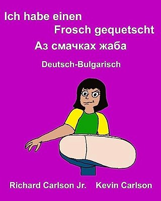 Ich Habe Einen Frosch Gequetscht: Ein Bilderbuch Für Kinder Deutsch-Bulgarisch (Zweisprachige Ausgabe)-..