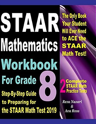 Staar Mathematics Workbook For Grade 8: Step-By-step Guide To Preparing For The Staar Math Test 2019-..