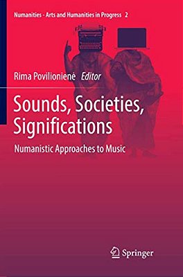 Sounds, Societies, Significations: Numanistic Approaches To Music-..