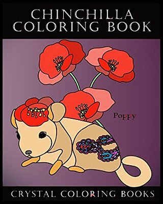 Chinchilla Coloring Book: Meet The Flower Chinchillas In This Great Coloring Book. Each Page Within This Beautiful Coloring Book Has A Chinchills Name-..