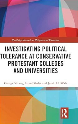 Investigating Political Tolerance At Conservative Protestant Colleges And Universities-..