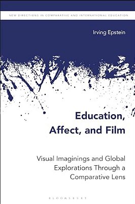 Education, Affect, And Film: Visual Imaginings And Global Explorations Through A Comparative Lens-..