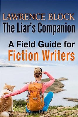 The Liar's Companion: A Field Guide For Fiction Writers-..