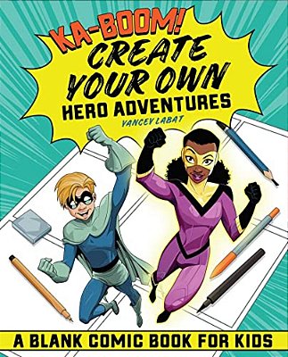 Ka-Boom! Create Your Own Hero Adventures: A Blank Comic Book For Kids-..