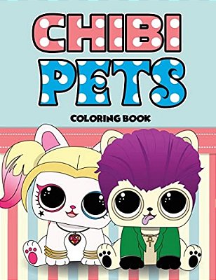 Chibi Pets Coloring Book: An Adult Coloring Book With Cute Adorable Pets Relaxing Patterns For Animal Lovers And Fun Chibi Pets Coloring Book Fo-..