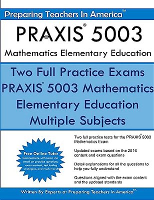Praxis 5003 Mathematics Elementary Education: Praxis II - Elementary Education Multiple Subjects Exam 5001-..