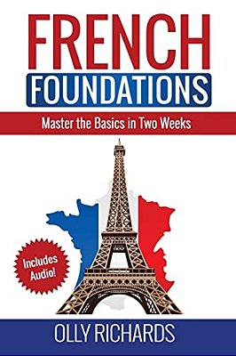 French Foundations: Master The Basics In Two Weeks Learn French-..