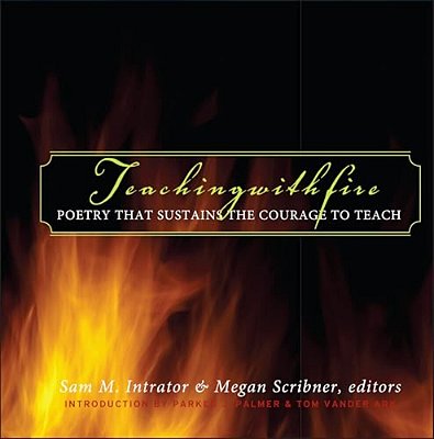 Teaching With Fire: Poetry That Sustains The Courage To Teach-..