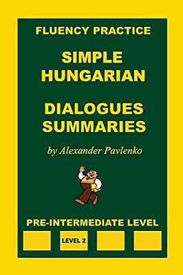 Simple Hungarian, Dialogues And Summaries, Pre-Intermediate Level-..