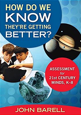 How Do We Know They'Re Getting Better?: Assessment For 21St Century Minds, K-8-..