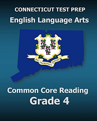 Connecticut Test Prep English Language Arts Common Core Reading Grade 4: Covers The Reading Sections Of The Smarter Balanced (Sbac) Assessments-..