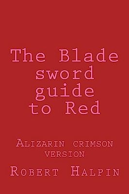The Blade Sword Guide To Red: Alizarin Crimson Version-..
