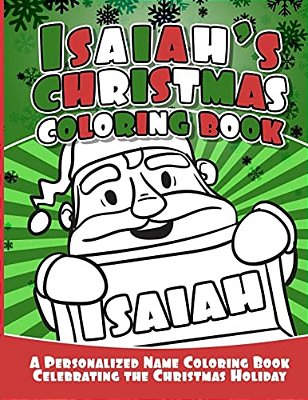 Isaiah's Christmas Coloring Book: A Personalized Name Coloring Book Celebrating The Christmas Holiday-..