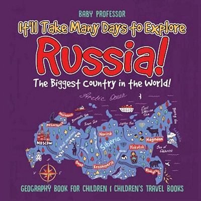 It'Ll Take Many Days To Explore Russia! The Biggest Country In The World! Geography Book For Children Children's Travel Books-..