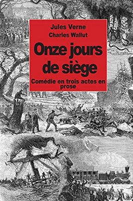 Onze Jours De Siège: Comédie En Trois Actes En Prose-..