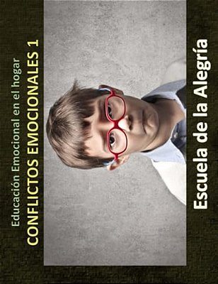 Educacion Emocional En El Hogar. Conflictos Emocionales 1.: Educamos Para La Vida-..