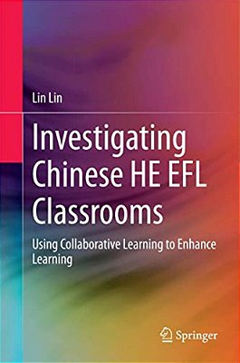 Investigating Chinese He Efl Classrooms: Using Collaborative Learning To Enhance Learning-..