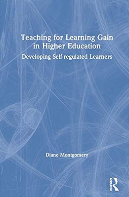 Teaching For Learning Gain In Higher Education: Developing Self-Regulated Learners-..