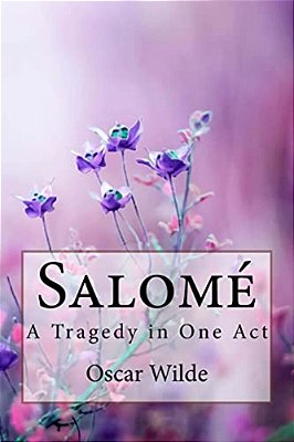 Salomé: A Tragedy In One Act Oscar Wilde-..