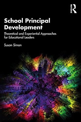 School Principal Development: Theoretical And Experiential Approaches For Educational Leaders-..