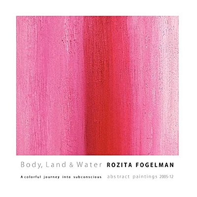 Body, Land & Water: A Colorful Journey Into Subconscious.: Abstract Paintings 2005-12-..