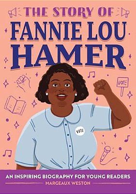 The Story Of Fannie Lou Hamer: An Inspiring Biography For Young Readers-..
