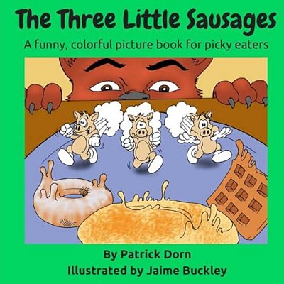 The Three Little Sausages: A Colorful, Funny Fable Picture Book For Picky Eaters-..
