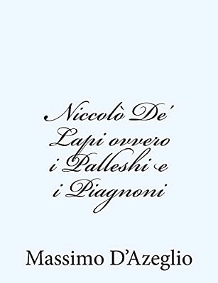 Niccolò De' Lapi Ovvero I Palleshi E I Piagnoni-..