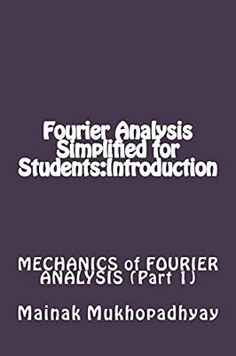 Fourier Analysis Simplified For Students: Introduction-..