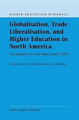 Globalisation, Trade Liberalisation, And Higher Education In North America: The Emergence Of A New Market Under Nafta?-..
