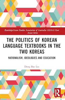 The Politics Of Korean Language Textbooks In The Two Koreas: Nationalism, Ideologies, And Education-..