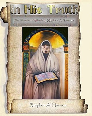 In His Truth: Prophetic Words From 2010 To Stephen A Hanson-..