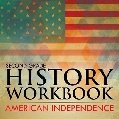 Second Grade History Workbook: American Independence-..