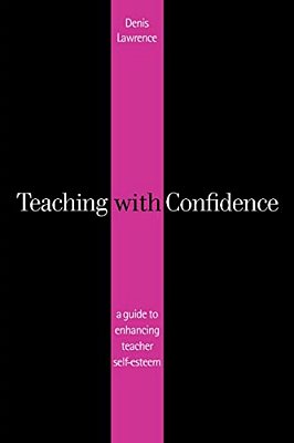 Teaching With Confidence: A Guide To Enhancing Teacher Self-Esteem-..