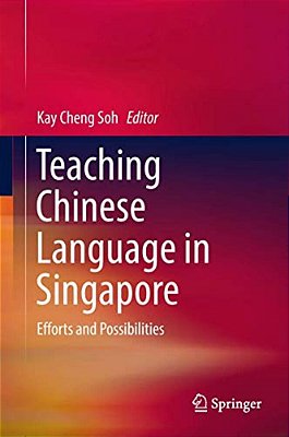 Teaching Chinese Language In Singapore: Efforts And Possibilities-..