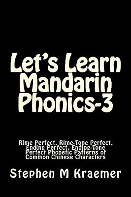 Let's Learn Mandarin Phonics-3: Rime Perfect, Rime-Tone Perfect, Ending Perfect, Ending-Tone Perfect Phonetic Patterns Of Common Chinese Characters-..