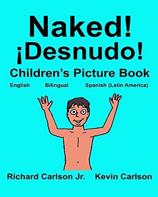 Naked! ¡Desnudo!: Children's Picture Book English-Spanish Latin America (Bilingual Edition) (Www. Rich. Center)-..