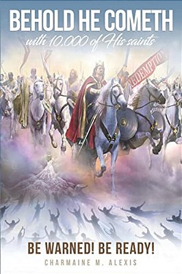 Behold He Cometh: Be Warned! Be Ready!-..