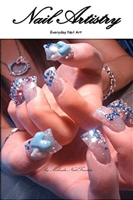 Nail Artistry: Volume 1: Raising The Bar - Everyday Nail Art-..