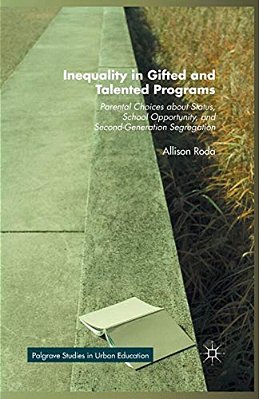 Inequality In Gifted And Talented Programs: Parental Choices About Status, School Opportunity, And Second-Generation Segregation-..
