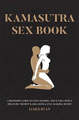 Kamasutra Sex Books: A Beginners Guide To Love Making And Kama Sutra. Discover The Best Kama Sutra Love Making Secret-..