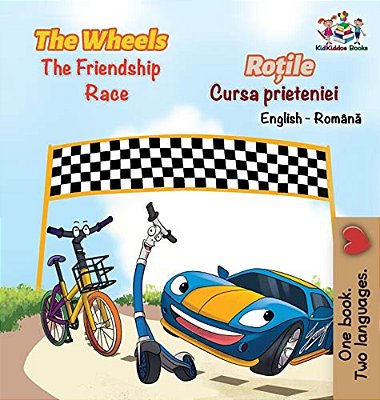 The Wheels The Friendship Race (English Romanian Book For Kids): Bilingual Romanian Children's Book-..