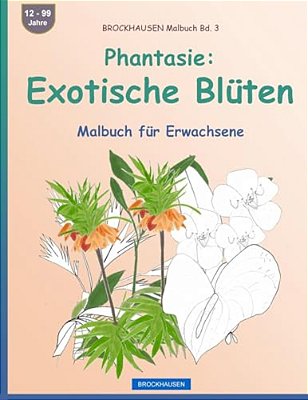 Brockhausen Malbuch Bd. 3 - Phantasie: Exotische Blüten: Malbuch Für Erwachsene-..