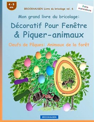 Brockhausen Livre Du Bricolage Vol. 6 - Mon Grand Livre Du Bricolage: Décoratif Pour Fenêtre & Piquer-Animaux: Oeufs De Pâques: Animaux De La Forêt-..