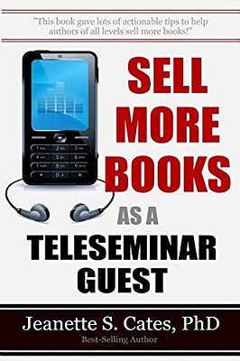Sell More Books As A Teleseminar Guest: Marketing Your Book 60 Minutes At A Time-..