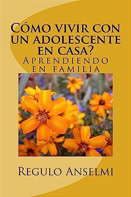 Cómo Vivir Con Un Adolescente En Casa?: Aprendiendo En Familia-..