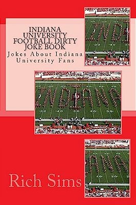 Indiana University Football Dirty Joke Book: Jokes About Indiana University Fans-..