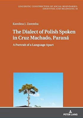 The Dialect Of Polish Spoken In Cruz Machado, Paraná: A Portrait Of A Language Apart-..