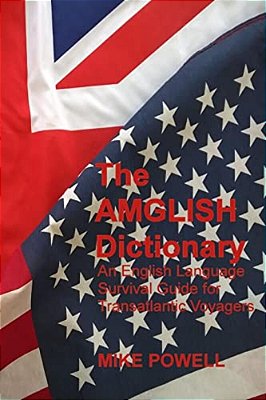 The Amglish Dictionary: An English Language Survival Guide-..