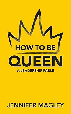 How To Be Queen: A Leadership Fable-..